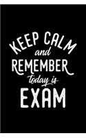 Keep calm and remember today is exam