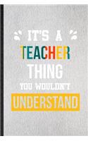 It's a Teacher Thing You Wouldn't Understand