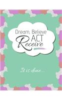 Dream, Believe, Act, RECEIVE