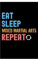 Eat, Sleep, Mixed Martial Arts, Repeat Notebook - Mixed Martial Arts Funny Gift: Lined Notebook / Journal Gift, 120 Pages, 6x9, Soft Cover, Matte Finish