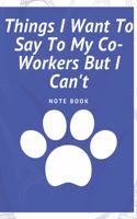 Things I Want To Say To My Co-Workers But I Can't