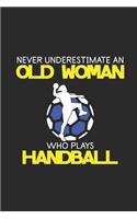 Never Underestimate An Old Woman Who Plays Handball: Never Underestimate Notebook, Blank Lined (6" x 9" - 120 pages) Sports and Recreations Themed Notebook for Daily Journal, Diary, and Gift