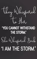 They Whispered To Her, "You Cannot Withstand The Storm." She Whispered Back, "I Am The Storm": 6 x 9 Blank, Matte Finish, 100 pages, Ruled Writing Journal Lined for Women, Diary, Notebook For Her (Deep Quotes)