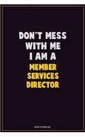 Don't Mess With Me, I Am A Member Services Director: Career Motivational Quotes 6x9 120 Pages Blank Lined Notebook Journal