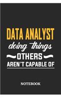 Data Analyst Doing Things Others Aren't Capable of Notebook: 6x9 inches - 110 ruled, lined pages - Greatest Passionate Office Job Journal Utility - Gift, Present Idea