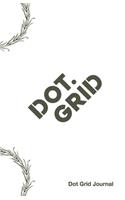 Dot Grid Journal: Helping You Connect The Dots