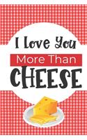 I Love You More Than Cheese