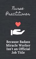 Nurse Practitioner Because Badass Miracle Worker Isn't an Official Job Title