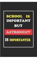 School Is Important But Astronomy Is Importanter Journal Gift For Astronomy Lover