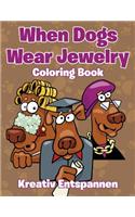 When Dogs Wear Jewelry Coloring Book