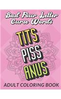 Bad Four Letter Curse Words Adult Coloring Book: Funny and Crude Humor Color Book with Nasty Swear Words That Will Make You Laugh Out Loud