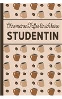 Ohne meinen Kaffee bin ich keine Studentin: Studenten Geschenk: Für Studierende, die viel Kaffee brauchen - blanko A5 Notizbuch liniert mit über 100 Seiten Geschenkidee - Kaffee-Softcover