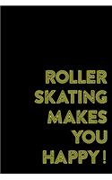 Roller Skating Makes You Happy!: Roller Skate Notebook Journal Composition Blank Lined Diary Notepad 120 Pages Paperback Black Black