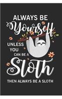 Always Be Yourself Unless You Can Be A Sloth Then Always Be A Sloth: (6x9 Journal): Lined Writing Notebook, 120 Pages