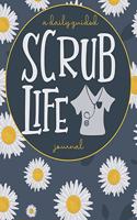 Scrub Life: A Daily Guided Journal: A Daisy and Bold Notebook for the Nurse, Medic, Doctor, and Person in the Medical Field