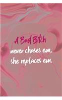 A Bad Bitch Neve Chases Em, She Repaces Em.: Bad Bitch Notebook Journal Composition Blank Lined Diary Notepad 120 Pages Paperback Pink Marble