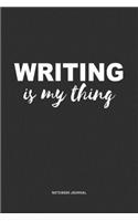 Writing Is My Thing: A 6x9 Inch Journal Notebook Diary With A Bold Text Font Slogan On A Matte Cover and 120 Blank Lined Pages