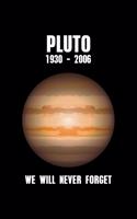 Pluto 1930-2006 We Will Never Forget