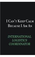 I cant Keep Calm because I am an International Logistics Coordinator: Writing careers journals and notebook. A way towards enhancement