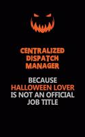 Centralized Dispatch Manager Because Halloween Lover Is Not An Official Job Title