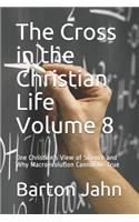 The Cross in the Christian Life Volume 8: One Christian's View of Science and Why Macroevolution Cannot be True