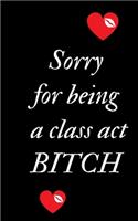 Sorry For Being A Class Act Bitch