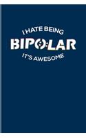 I Hate Being Bipolar It's Awesome: Cool Psychology & Internal Medicine Undated Planner - Weekly & Monthly No Year Pocket Calendar - Medium 6x9 Softcover - For Awareness & Recovery Fan