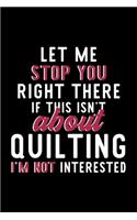 Let Me Stop You Right There If This Isn't About Quilting I'm Not Interested