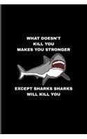 What Doesn't Kill You Makes You Stronger Except Sharks Sharks Will Kill You