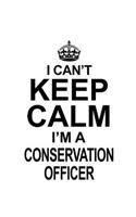 I Can't Keep Calm I'm A Conservation Officer
