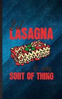 Eat Lasagna Is My Sort of Thing: Funny Blank Lined Cooking Bakery Notebook/ Journal, Graduation Appreciation Gratitude Thank You Souvenir Gag Gift, Fashionable Graphic 110 Pages