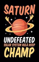 Saturn Undefeated Solar System Hula Hoop Champ: Solar System Planets Journal, Astronomer Notebook, Gift Birthday Present for Astronomy Teacher, Kids, Universe Space Galaxy Science