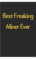 Best Freaking Miner Ever: Lined Journal, 120 Pages, 6 x 9, Funny Miner Gift Idea, Black Matte Finish (Best Freaking Miner Ever Journal)