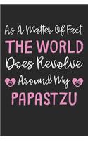 As A Matter Of Fact The World Does Revolve Around My Papastzu: Lined Journal, 120 Pages, 6 x 9, Papastzu Dog Gift Idea, Black Matte Finish (As A Matter Of Fact The World Does Revolve Around My Papastzu Journal)