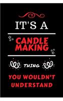 It's A Candle Making Thing You Wouldn't Understand: Perfect Candle Making Gag Gift - Blank Lined Notebook Journal - 100 Pages 6 x 9 Format - Office Humour and Banter - Girls Boys Night Out - Birthday-