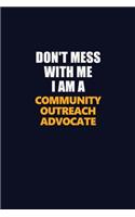 Don't Mess With Me I Am A Community Outreach Advocate: Career journal, notebook and writing journal for encouraging men, women and kids. A framework for building your career.