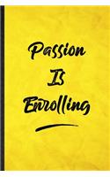 Passion Is Enrolling