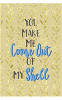 You Make Me Come Out Of My Shell