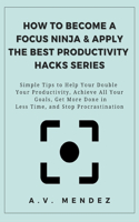 How to Become a Focus Ninja & Apply the Best Productivity Hacks Series