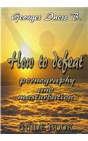 How to defeat porn and masturbation1