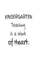 Kindergarten Teaching Is A Work Of Heart.: Kindergarten Teacher Appreciation Back To School Gift Notebook