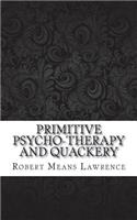 Primitive Psycho-Therapy and Quackery