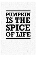Pumpkin Is the Spice of Life: A 6x9 Inch Matte Softcover Notebook Journal with 120 Blank Lined Pages and a Funny Cover Slogan