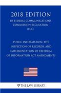 Public Information, the Inspection of Records, and Implementation of Freedom of Information Act Amendments (US Federal Communications Commission Regulation) (FCC) (2018 Edition)