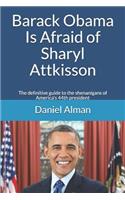 Barack Obama Is Afraid of Sharyl Attkisson: The definitive guide to the shenanigans of America's 44th president