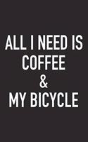 All I Need Is Coffee and My Bicycle: A 6x9 Inch Matte Softcover Journal Notebook with 120 Blank Lined Pages and a Funny Caffeine Loving Cover Slogan