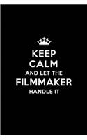 Keep Calm and Let the Filmmaker Handle It: Blank Lined 6x9 Filmmaker Quote Journal/Notebooks as Gift for Birthday, Holidays, Anniversary, Thanks Giving, Christmas, Graduation for Your Spouse,