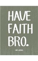 Have Faith Bro Lined Journal