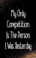 My Only Competition Is the Person I Was Yesterday: Blank Lined Notebook Journal Diary Composition Notepad 120 Pages 6x9 Paperback Black and White