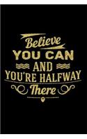 Believe You Can and You're Half Way There
